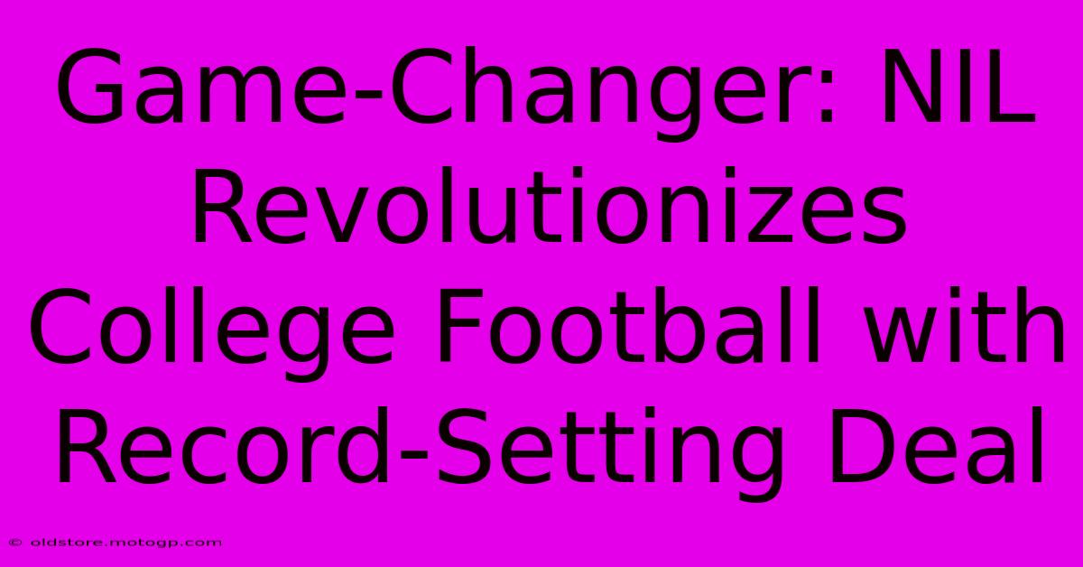 Game-Changer: NIL Revolutionizes College Football With Record-Setting Deal