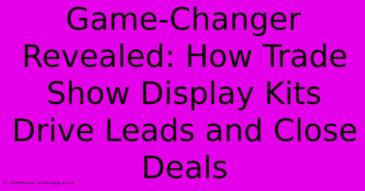 Game-Changer Revealed: How Trade Show Display Kits Drive Leads And Close Deals