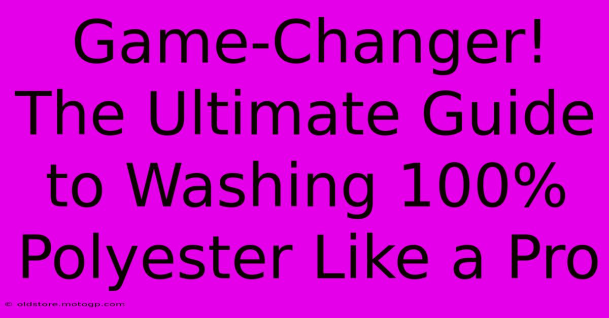 Game-Changer! The Ultimate Guide To Washing 100% Polyester Like A Pro