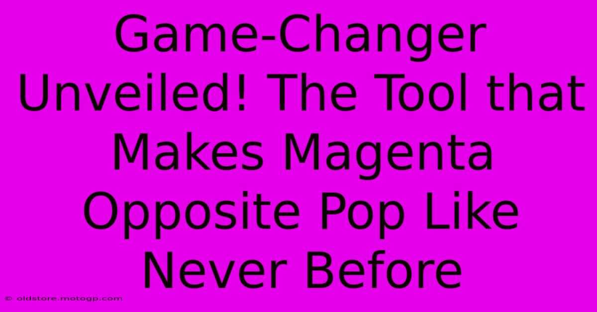 Game-Changer Unveiled! The Tool That Makes Magenta Opposite Pop Like Never Before