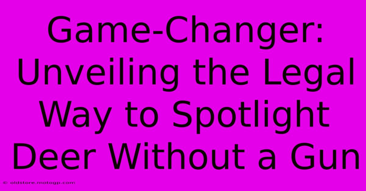 Game-Changer: Unveiling The Legal Way To Spotlight Deer Without A Gun