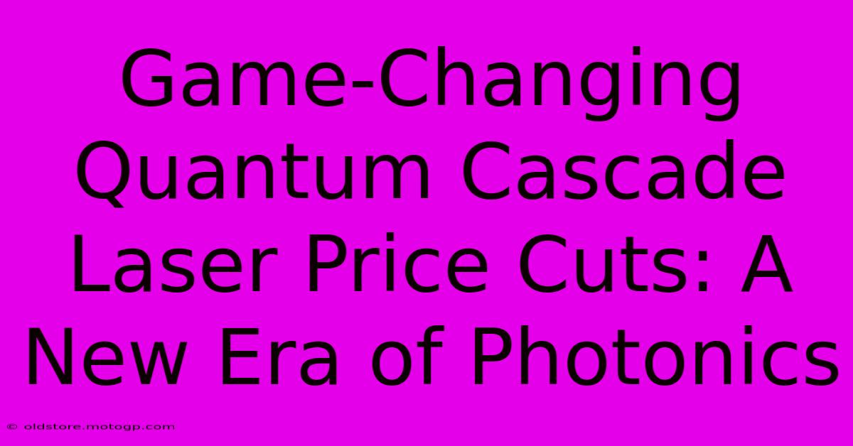 Game-Changing Quantum Cascade Laser Price Cuts: A New Era Of Photonics