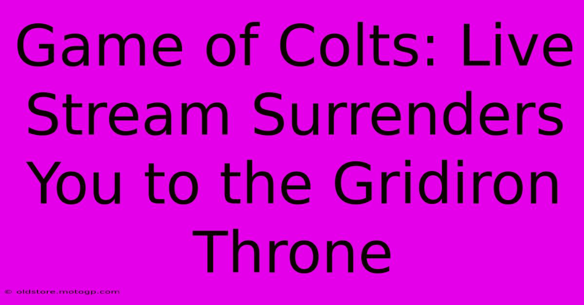 Game Of Colts: Live Stream Surrenders You To The Gridiron Throne