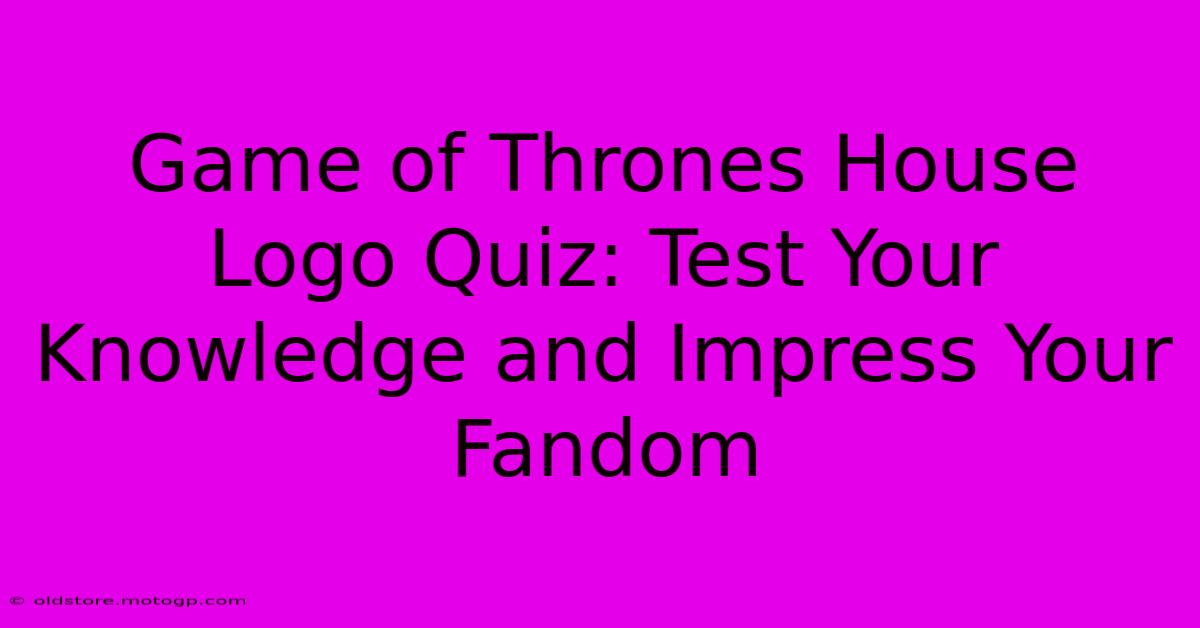 Game Of Thrones House Logo Quiz: Test Your Knowledge And Impress Your Fandom