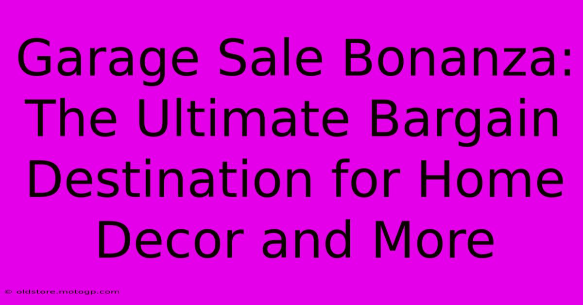 Garage Sale Bonanza: The Ultimate Bargain Destination For Home Decor And More