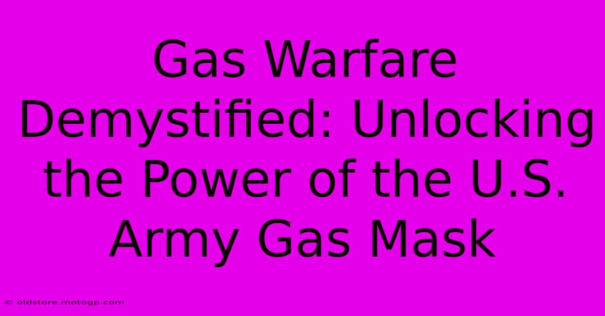 Gas Warfare Demystified: Unlocking The Power Of The U.S. Army Gas Mask