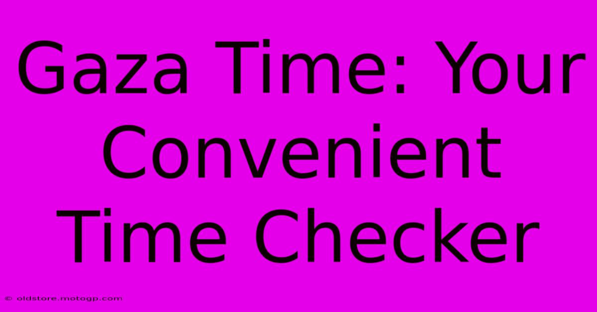 Gaza Time: Your Convenient Time Checker