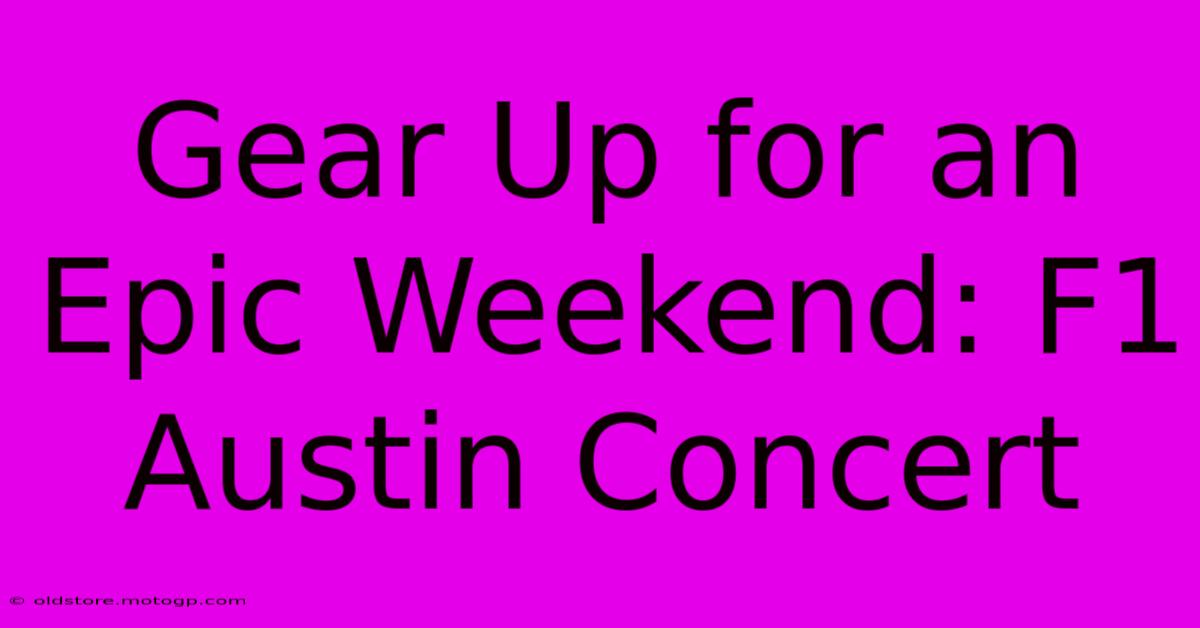 Gear Up For An Epic Weekend: F1 Austin Concert