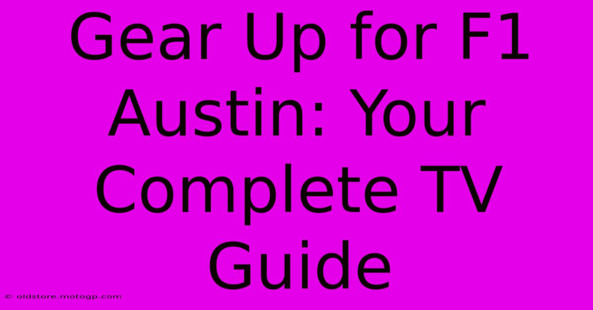 Gear Up For F1 Austin: Your Complete TV Guide