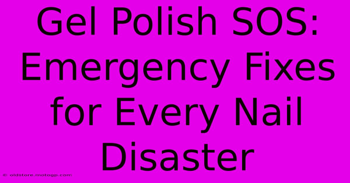 Gel Polish SOS: Emergency Fixes For Every Nail Disaster