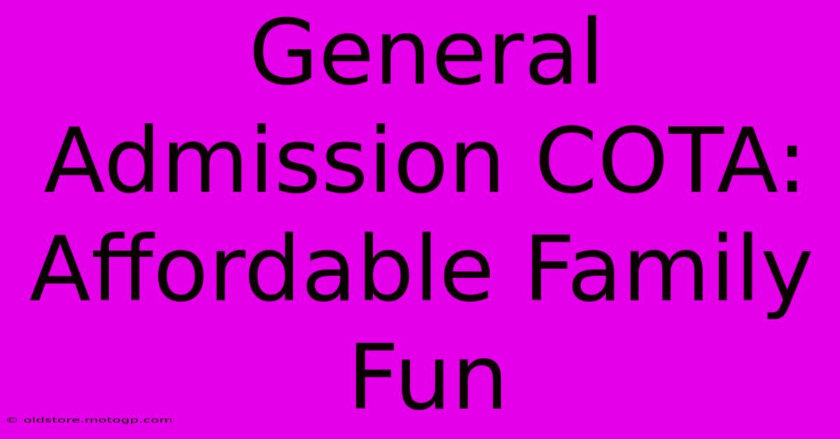 General Admission COTA: Affordable Family Fun