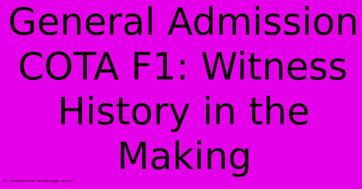 General Admission COTA F1: Witness History In The Making