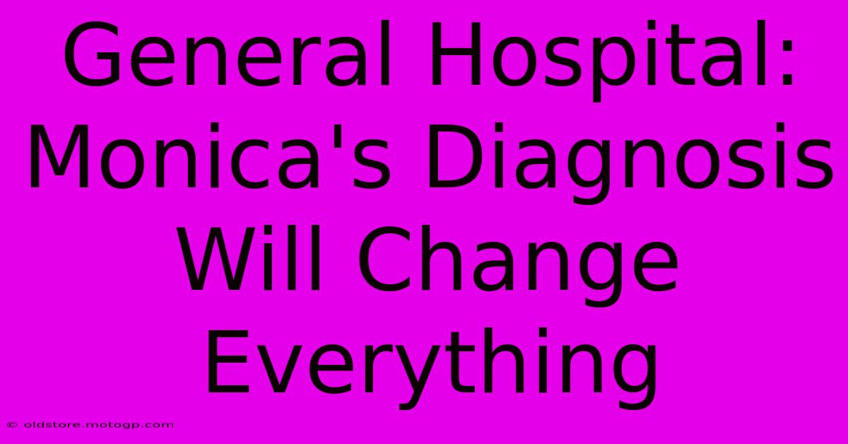 General Hospital: Monica's Diagnosis Will Change Everything