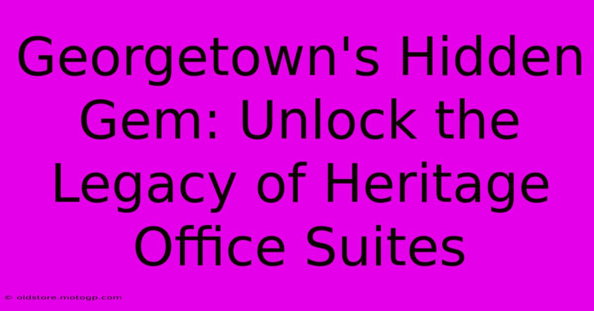 Georgetown's Hidden Gem: Unlock The Legacy Of Heritage Office Suites