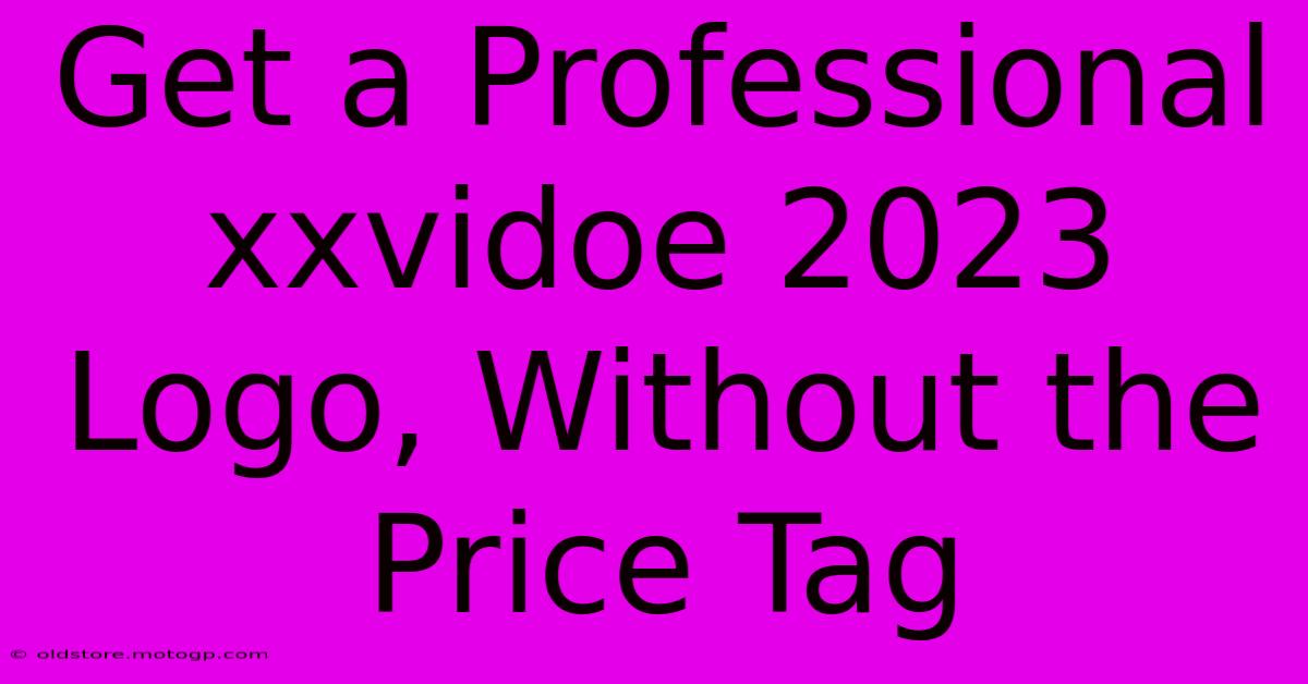 Get A Professional Xxvidoe 2023 Logo, Without The Price Tag