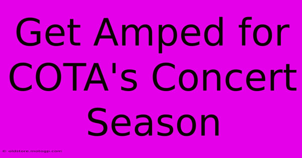 Get Amped For COTA's Concert Season