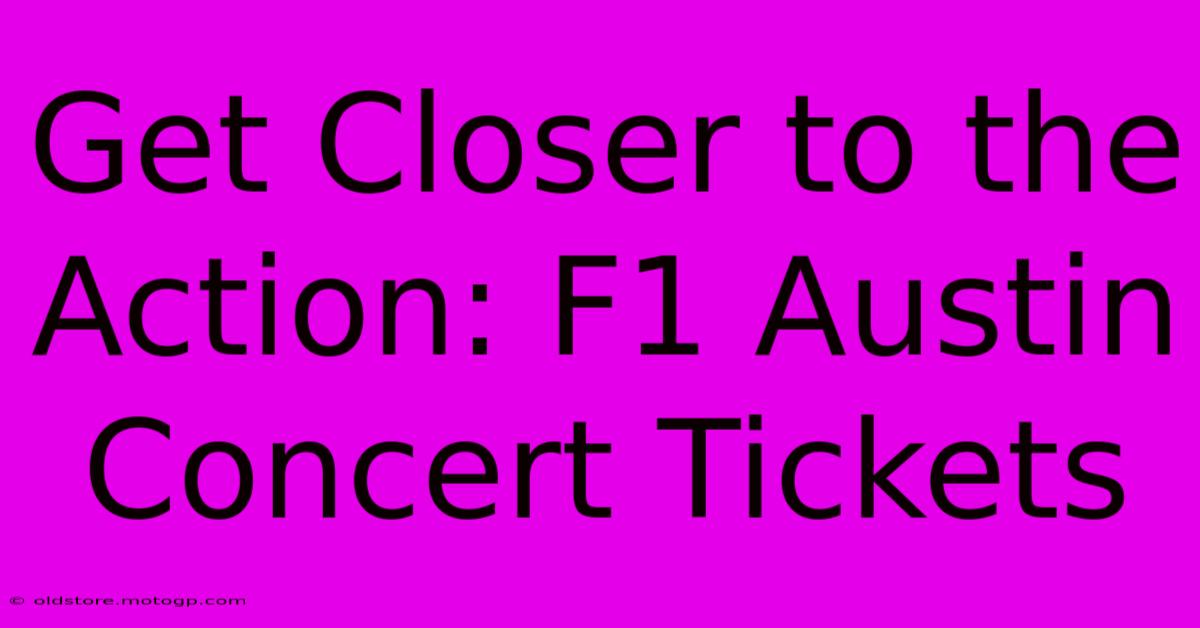 Get Closer To The Action: F1 Austin Concert Tickets