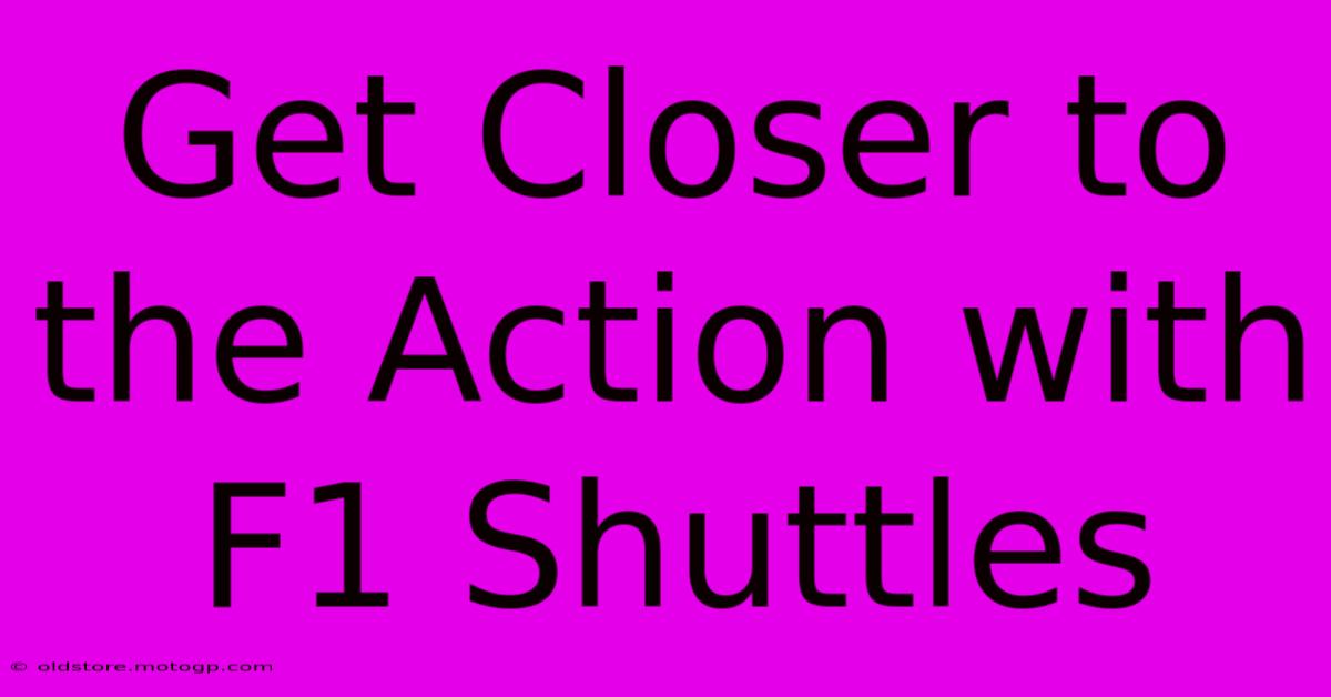 Get Closer To The Action With F1 Shuttles