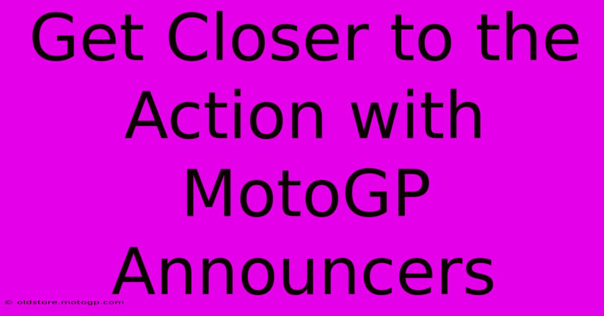 Get Closer To The Action With MotoGP Announcers