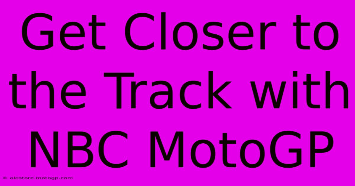 Get Closer To The Track With NBC MotoGP