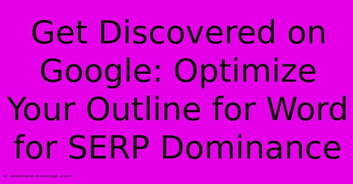 Get Discovered On Google: Optimize Your Outline For Word For SERP Dominance