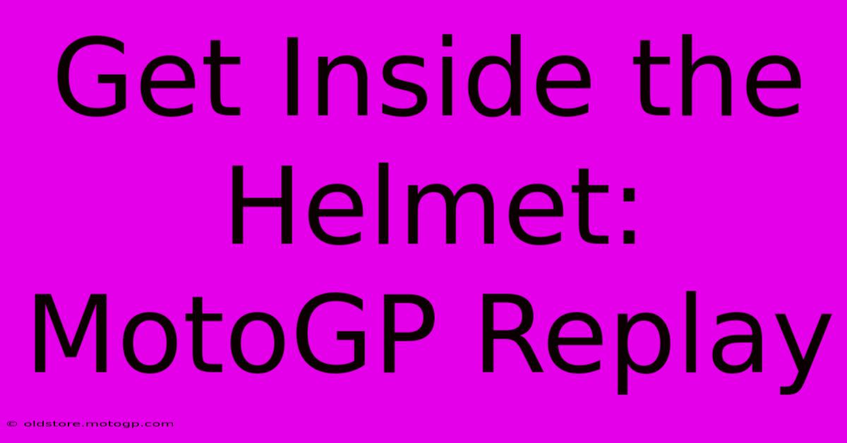 Get Inside The Helmet: MotoGP Replay