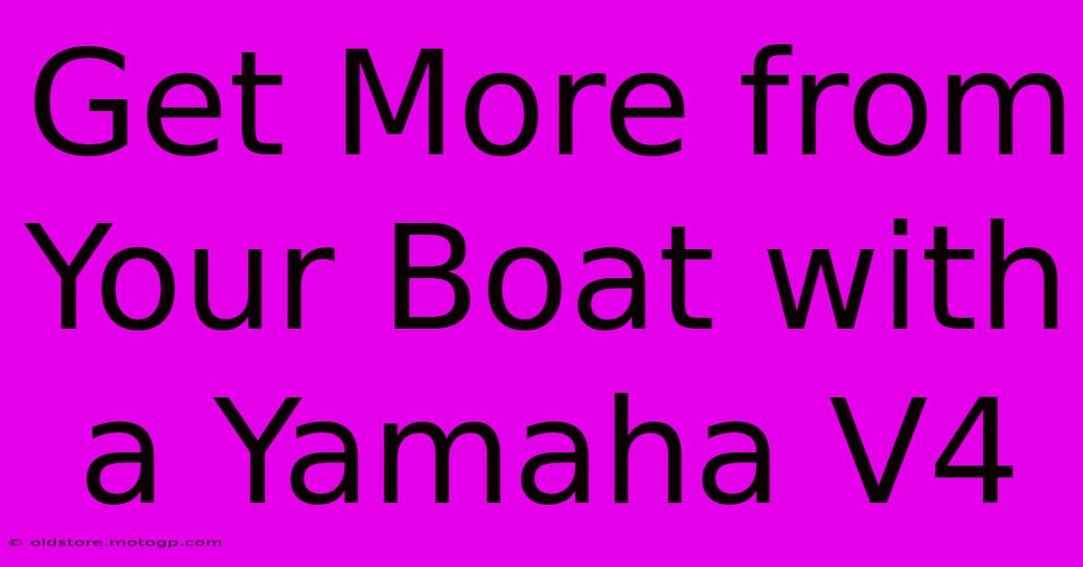 Get More From Your Boat With A Yamaha V4