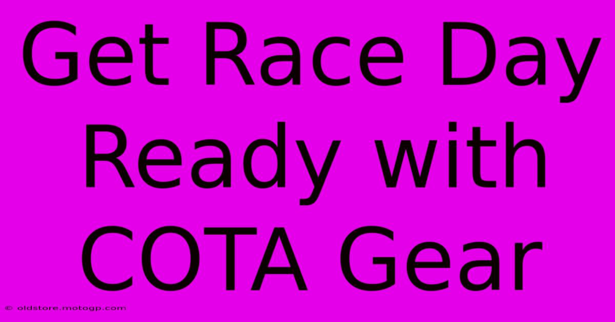 Get Race Day Ready With COTA Gear