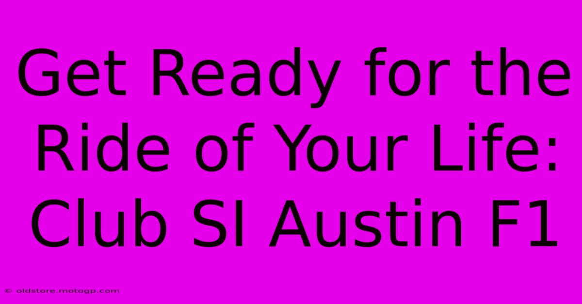 Get Ready For The Ride Of Your Life: Club SI Austin F1