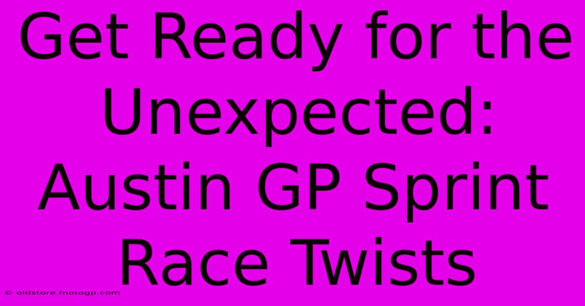 Get Ready For The Unexpected: Austin GP Sprint Race Twists