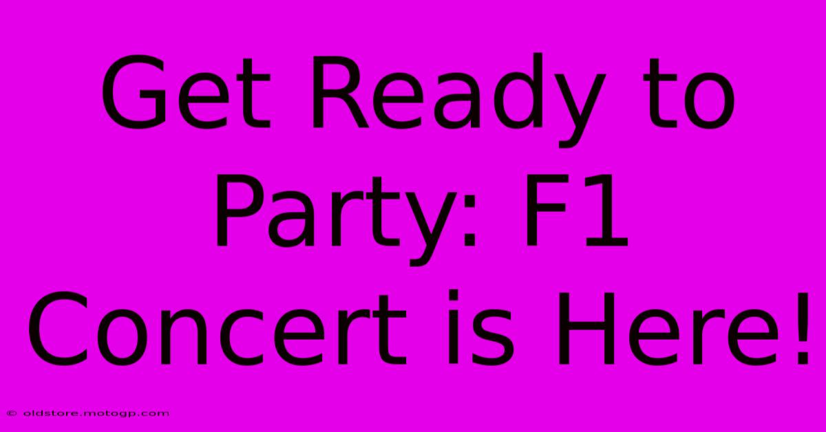 Get Ready To Party: F1 Concert Is Here!