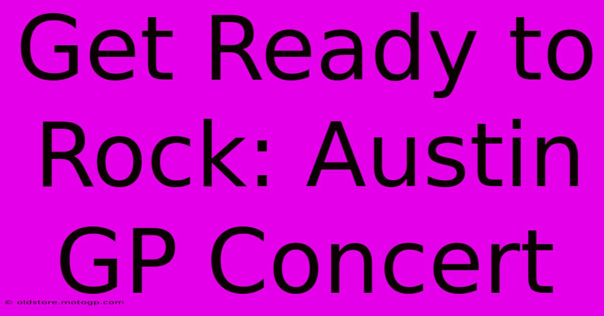 Get Ready To Rock: Austin GP Concert