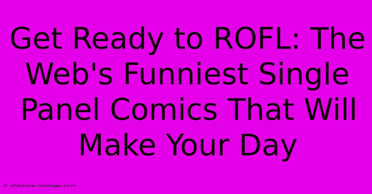 Get Ready To ROFL: The Web's Funniest Single Panel Comics That Will Make Your Day