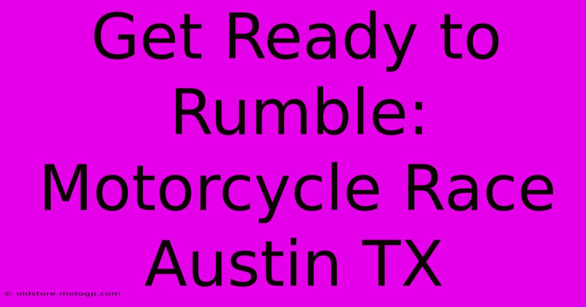 Get Ready To Rumble: Motorcycle Race Austin TX