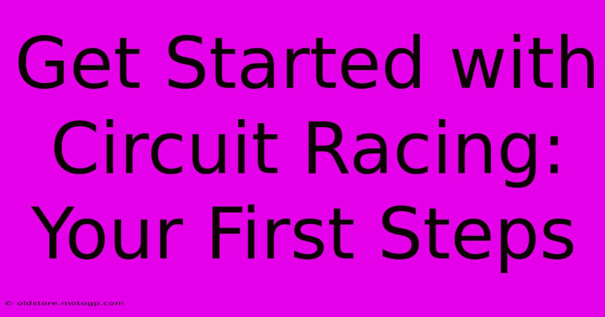 Get Started With Circuit Racing: Your First Steps