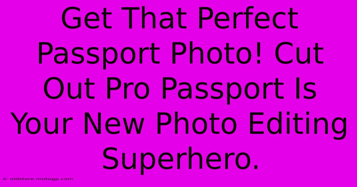 Get That Perfect Passport Photo! Cut Out Pro Passport Is Your New Photo Editing Superhero.