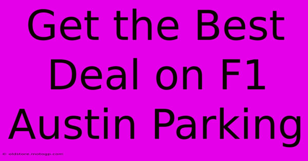 Get The Best Deal On F1 Austin Parking