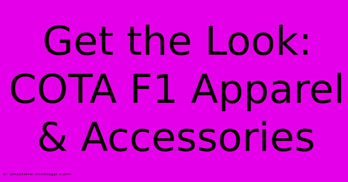 Get The Look: COTA F1 Apparel & Accessories