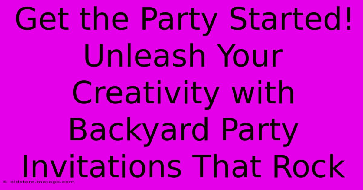 Get The Party Started! Unleash Your Creativity With Backyard Party Invitations That Rock