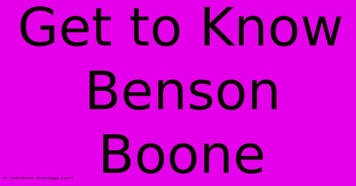 Get To Know Benson Boone