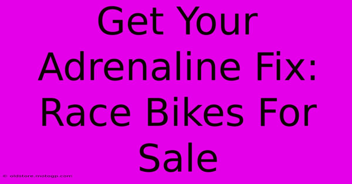 Get Your Adrenaline Fix: Race Bikes For Sale