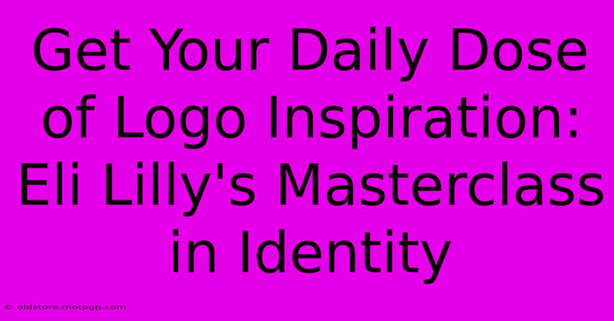 Get Your Daily Dose Of Logo Inspiration: Eli Lilly's Masterclass In Identity