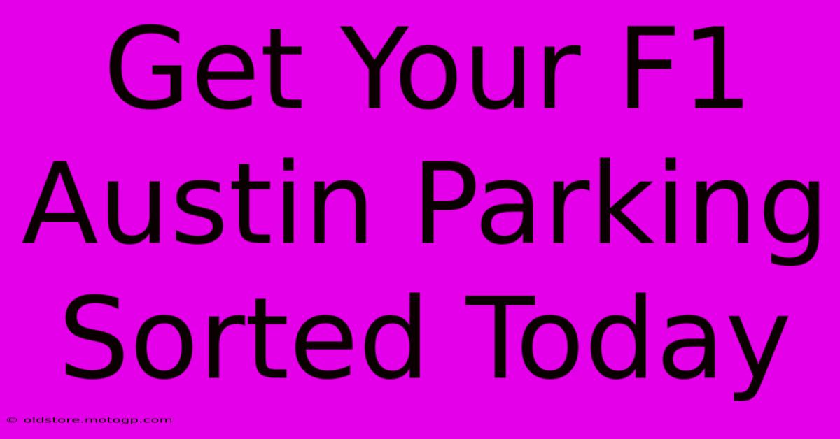 Get Your F1 Austin Parking Sorted Today