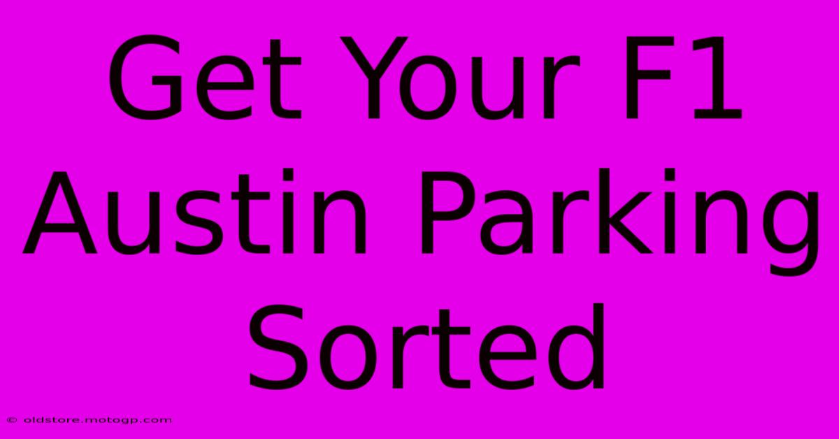 Get Your F1 Austin Parking Sorted