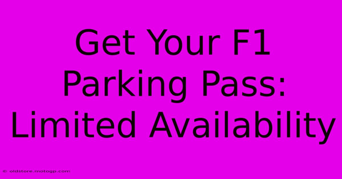 Get Your F1 Parking Pass: Limited Availability