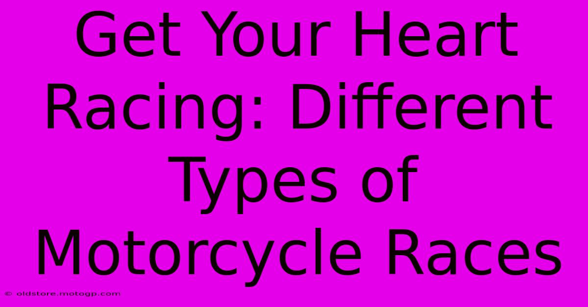 Get Your Heart Racing: Different Types Of Motorcycle Races