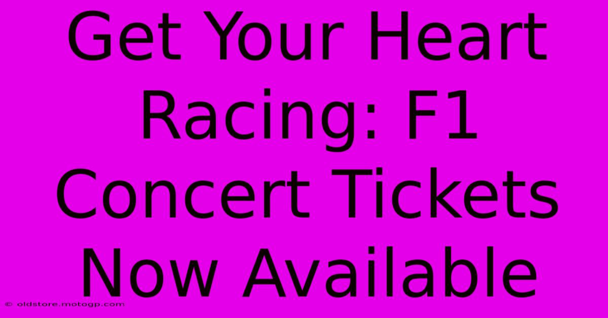 Get Your Heart Racing: F1 Concert Tickets Now Available