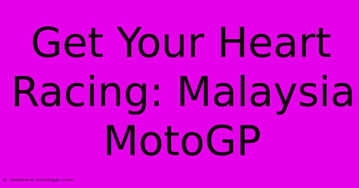 Get Your Heart Racing: Malaysia MotoGP