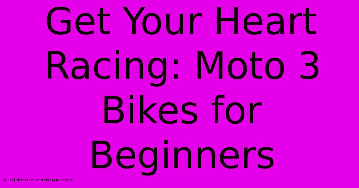 Get Your Heart Racing: Moto 3 Bikes For Beginners