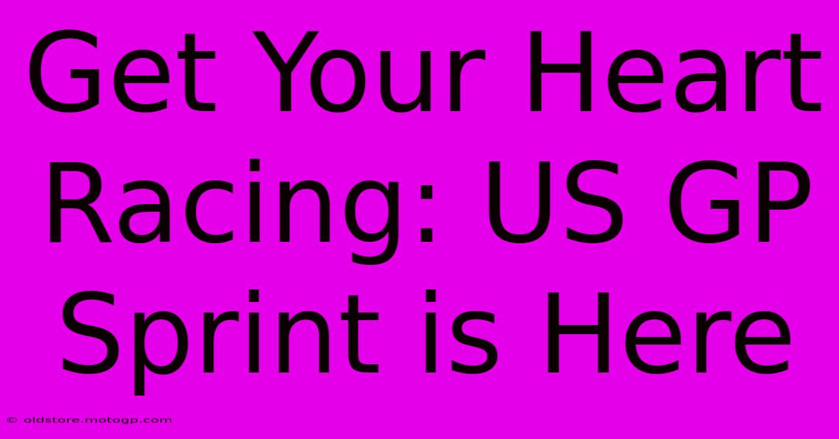 Get Your Heart Racing: US GP Sprint Is Here